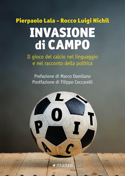 Invasione di campo. Il gioco del calcio nel linguaggio e nel racconto della politica - Pierpaolo Lala,Rocco Luigi Nichil - ebook