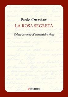 La rosa segreta. Velate assenze d'armoniche rime
