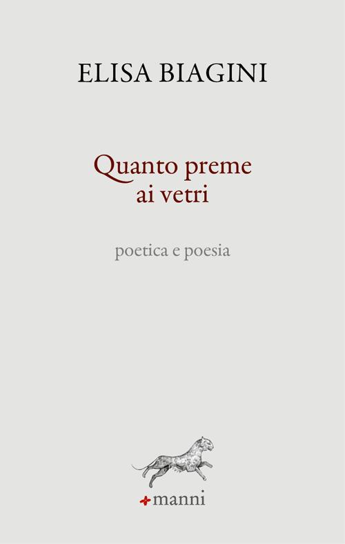 Quanto preme ai vetri. Poetica e poesia - Elisa Biagini - copertina