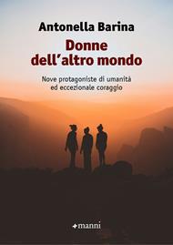 Donne dell'altro mondo. Nove protagoniste di umanità ed eccezionale coraggio