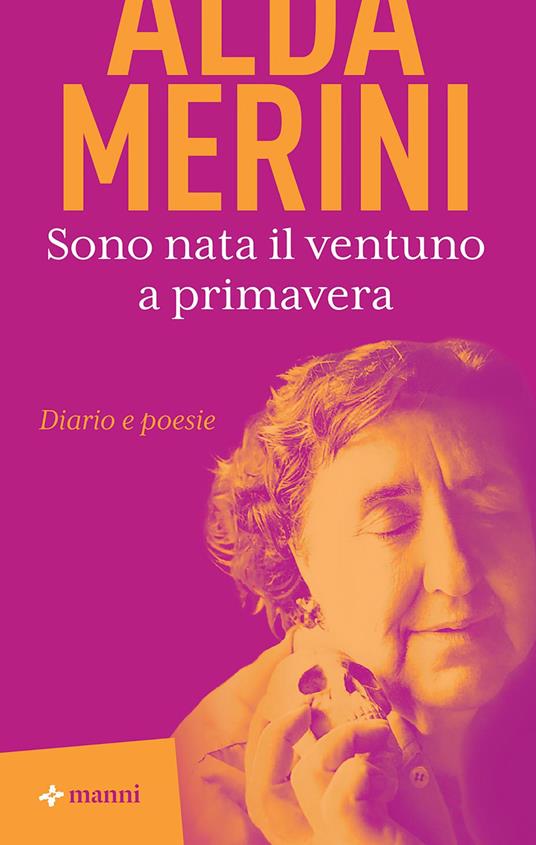 Sono nata il ventuno a primavera. Diario e nuove poesie - Alda Merini,Piero Manni - ebook