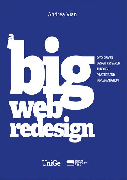 A big web redesign. Data driven design research through practice and implementation - Andrea Vian - copertina