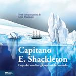 Capitano E. Shackleton. Fuga dai confini ghiacciati del mondo