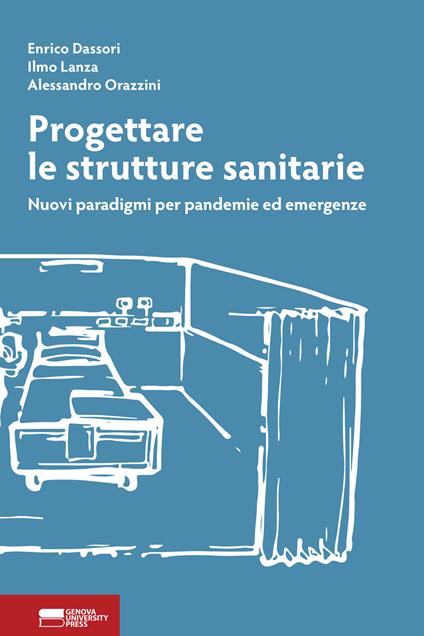 Progettare le strutture sanitarie. Nuovi paradigmi per pandemie ed emergenze - Enrico Dassori,Ilmo Lanza,Alessandro Orazzini - copertina