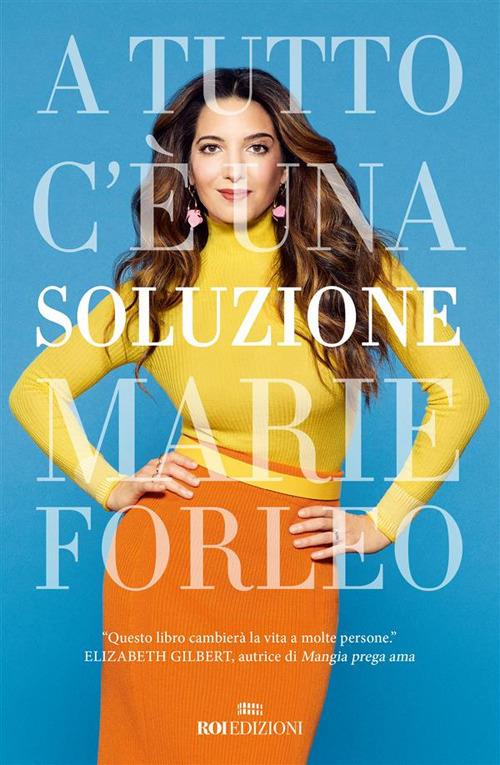 A tutto c'è una soluzione - Marie Forleo - ebook