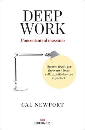 Deep work. Concentrati al massimo. Quattro regole per ritrovare il focus sulle attività davvero importanti - Cal Newport - 2