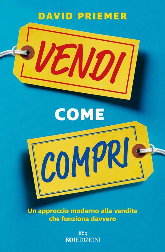 Vendi come compri. Un approccio moderno alle vendite che funziona davvero - David Priemer - copertina