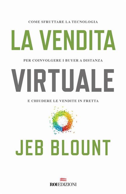 La vendita virtuale. Come sfruttare la tecnologia per coinvolgere i buyer a distanza e chiudere le vendite in fretta - Jeb Blount,Micaela Uzzielli - ebook