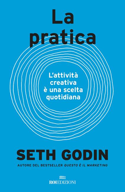 La pratica. L'attività creativa è una scelta quotidiana - Seth Godin - copertina