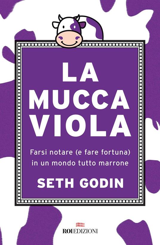La mucca viola. Farsi notare (e fare fortuna) in un mondo tutto marrone - Seth Godin - copertina