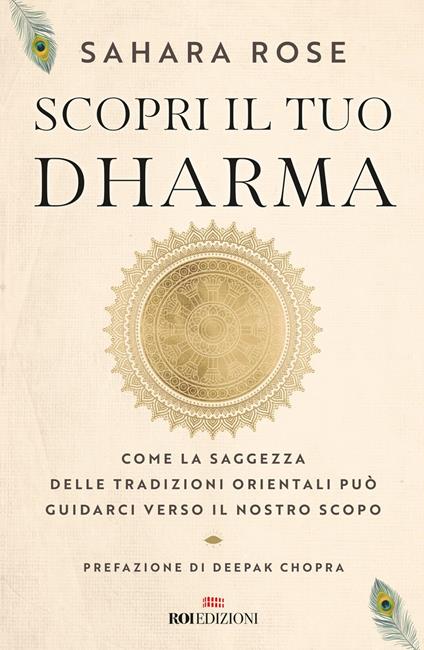 Scopri il tuo Dharma. Come la saggezza delle tradizioni orientali può guidarci verso il nostro scopo - Sahara Rose Ketabi - copertina
