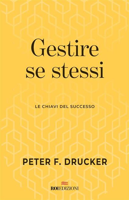 Gestire se stessi. Le chiavi del successo - Peter F. Drucker,Daniela Di Lisio - ebook