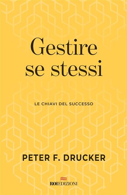 Gestire se stessi. Le chiavi del successo - Peter F. Drucker,Daniela Di Lisio - ebook