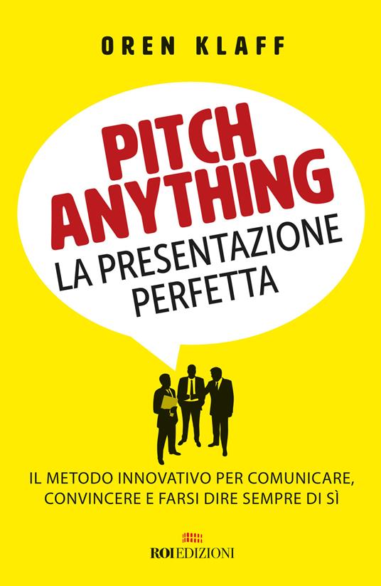 Pitch anything. La presentazione perfetta. Il metodo innovativo per comunicare, convincere e farsi dire sempre di sì - Oren Klaff - copertina