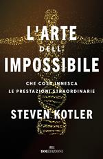 L'arte dell'impossibile. Che cosa innesca le prestazioni straordinarie