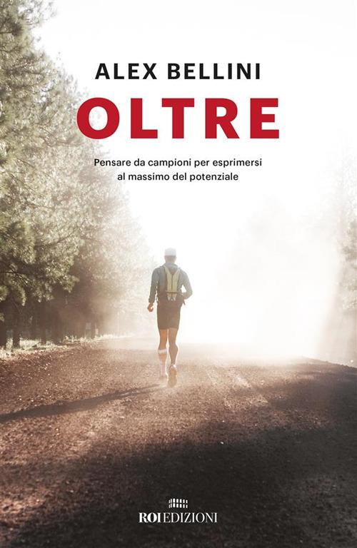 Oltre. Pensare da campioni per esprimersi al massimo del potenziale - Alex Bellini - ebook
