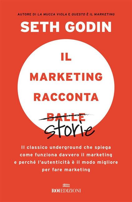 Il marketing racconta balle. Il classico underground che spiega come funziona davvero il marketing e perché l'autenticità è il modo migliore per fare marketing - Seth Godin,Simonetta Bertoncini - ebook