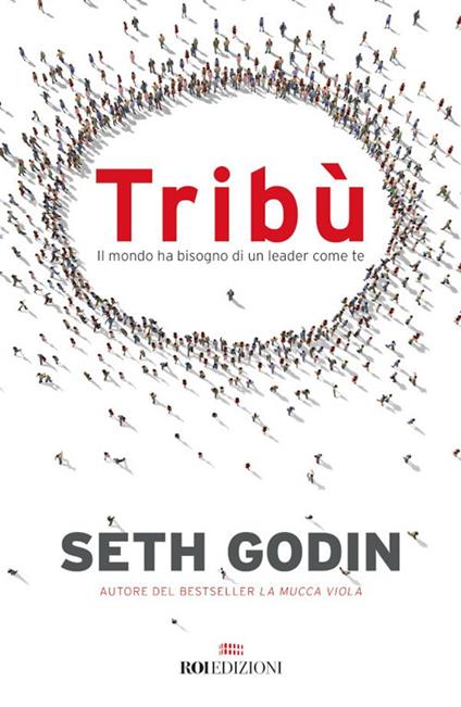 Tribù. Il mondo ha bisogno di un leader come te - Seth Godin,Roberta Ricca - ebook
