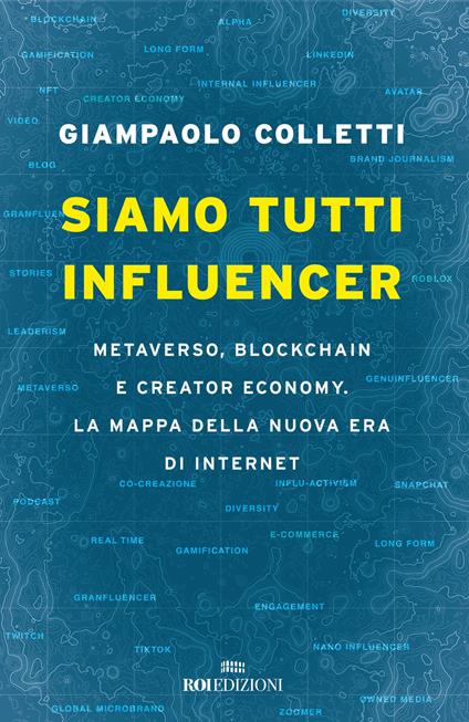 Siamo tutti influencer. Metaverso, blockchain e creator economy. La mappa della nuova era di internet - Giampaolo Colletti - copertina