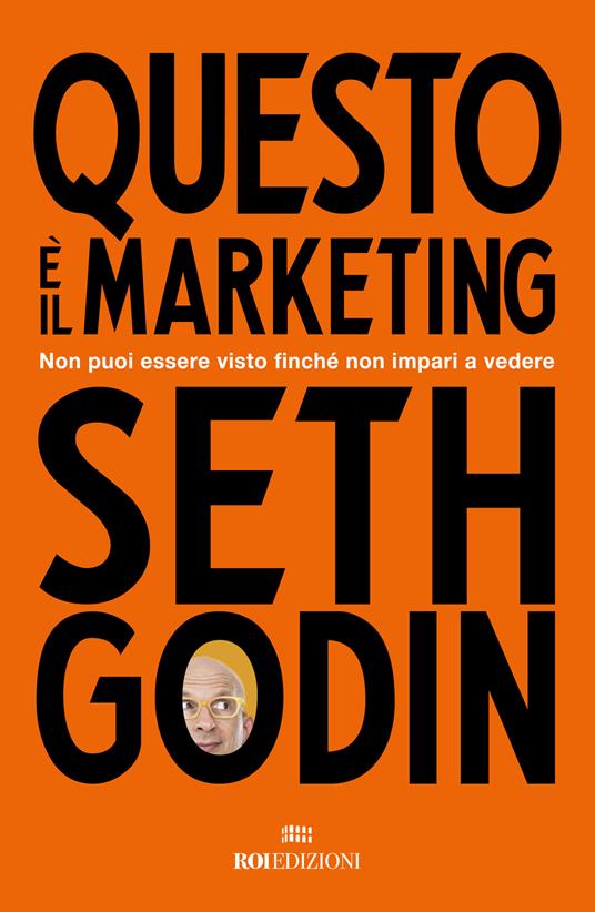 Questo è il marketing. Non puoi essere visto finché non impari a vedere - Seth Godin - copertina