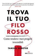 Trova il tuo filo rosso. Come rendere i tuoi progetti irresistibili