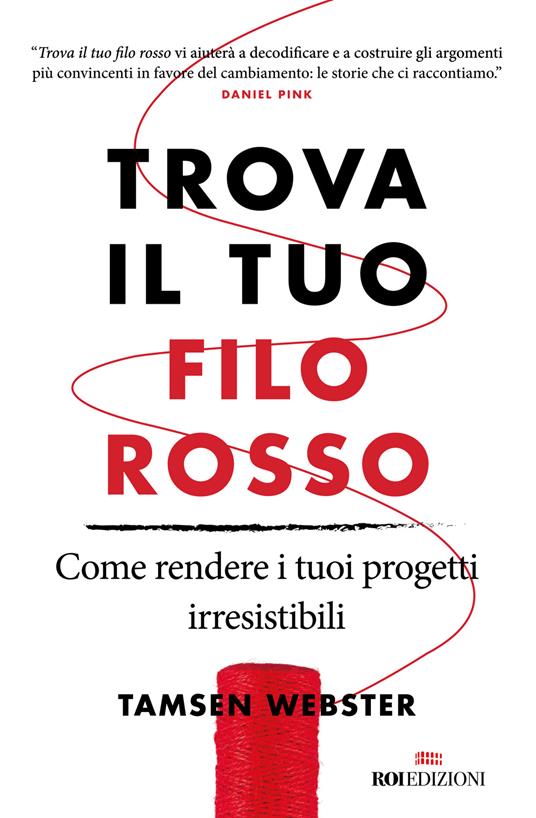 Trova il tuo filo rosso. Come rendere i tuoi progetti irresistibili - Tamsen Webster - copertina
