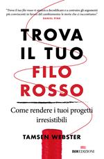 Trova il tuo filo rosso. Come rendere i tuoi progetti irresistibili