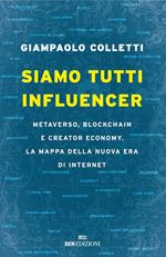 Siamo tutti influencer. Metaverso, blockchain e creator economy. La mappa della nuova era di internet