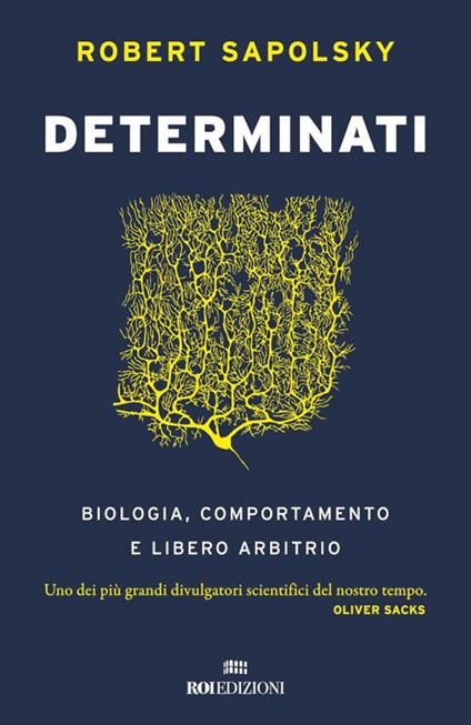 Determinati. Biologia, comportamento e libero arbitrio - Robert M. Sapolsky,Massimo Simone,Raffaella Voi - ebook
