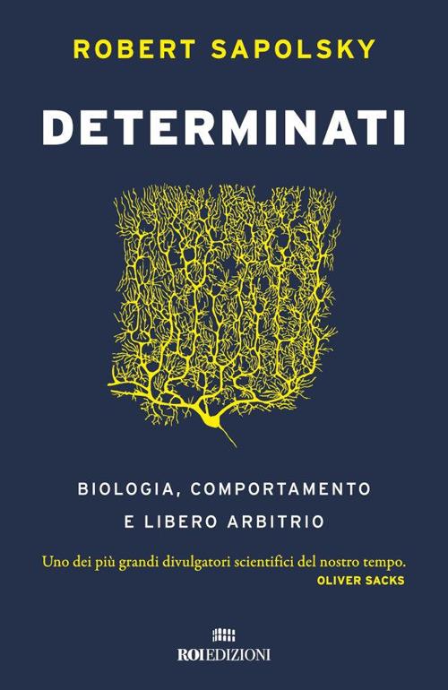 Determinati. Biologia, comportamento e libero arbitrio - Robert M. Sapolsky,Massimo Simone,Raffaella Voi - ebook