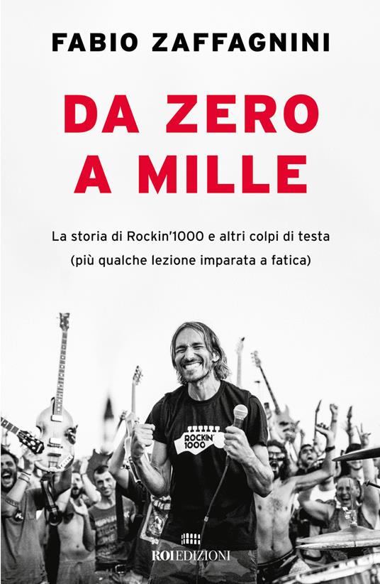 Da zero a mille. La storia di Rockin'1000 e altri colpi di testa (più qualche lezione imparata a fatica) - Fabio Zaffagnini - copertina