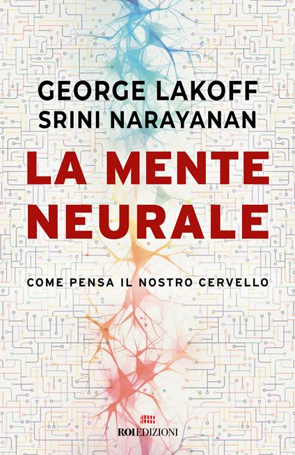 La mente neurale. Come pensa il nostro cervello - George Lakoff,Srini Narayanan - copertina
