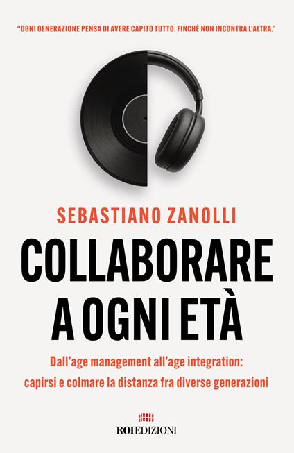 Collaborare a ogni età. Dall'age management all'age integration: capirsi e colmare la distanza fra diverse generazioni - Sebastiano Zanolli - copertina