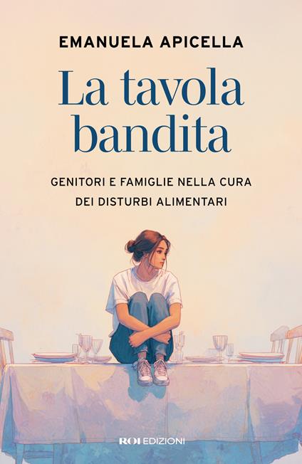 La tavola bandita. Genitori e famiglie nella cura dei disturbi alimentari - Emanuela Apicella - copertina