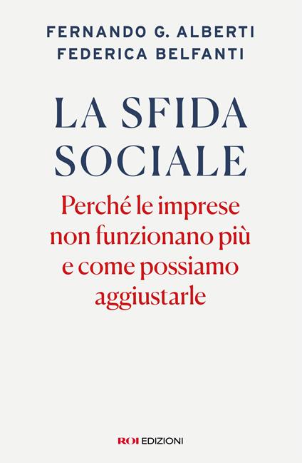 La sfida sociale. Perché le imprese non funzionano più e come possiamo aggiustarle - Fernando G. Alberti,Federica Belfanti - copertina