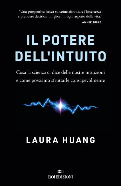 Il potere dell'intuito. Cosa la scienza ci dice delle nostre intuizioni e come possiamo sfruttarle - Laura Huang,Valentina Muccichini - ebook