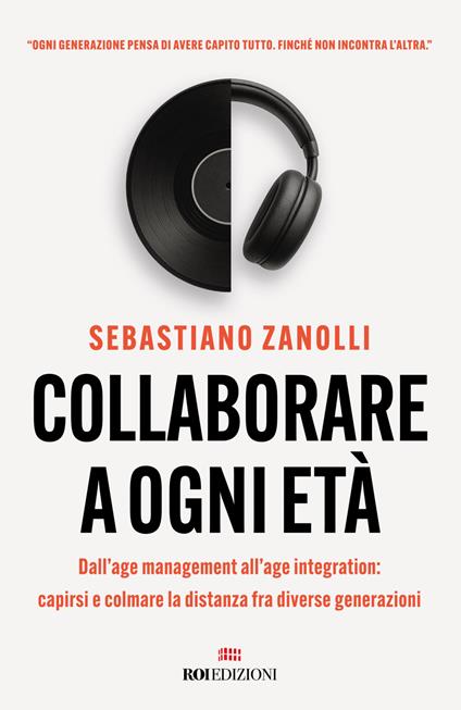 Collaborare a ogni età. Dall'age management all'age integration: capirsi e colmare la distanza fra diverse generazioni - Sebastiano Zanolli - ebook