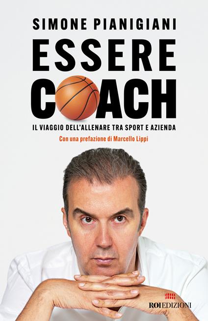 Essere coach. Il viaggio dell'allenare tra sport e azienda - Simone Pianigiani - ebook