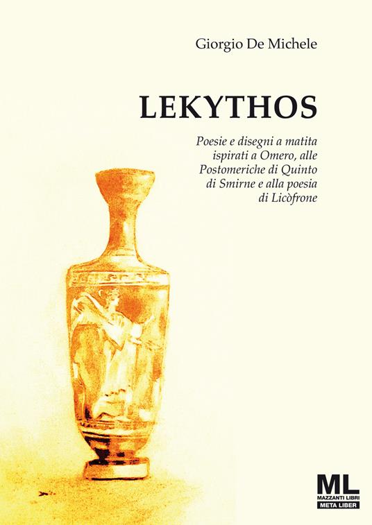Lekythos. Poesie e disegni a matita ispirati a Omero, alle Postomeriche di Quinto di Smirne e alla poesia di Licòfrone. Ediz. speciale - Giorgio De Michele - ebook