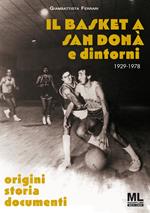 Il basket a San Donà e dintorni. Origini storia documenti 1929 -1978. Ediz. speciale. Con app Meta Liber(c)