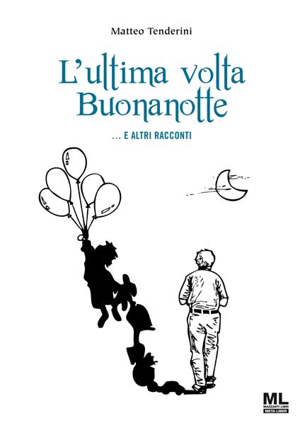 L' ultima volta buonanotte... e altri racconti - Matteo Tenderini - ebook