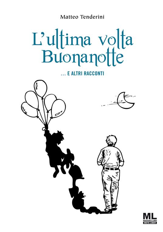 L' ultima volta buonanotte... e altri racconti - Matteo Tenderini - ebook