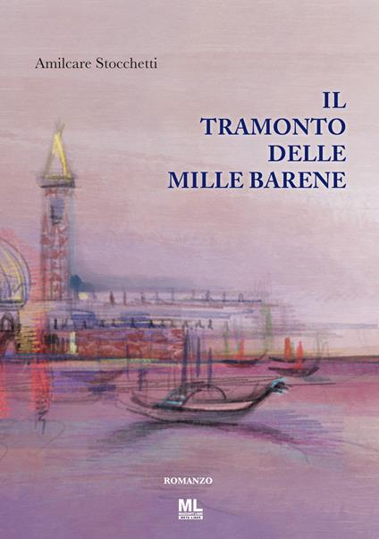 Il tramonto delle mille barene. Con Contenuto digitale per accesso online - Amilcare Stocchetti - copertina