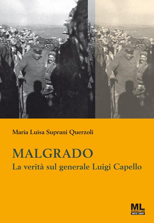 Malgrado. La verità sul generale Luigi Capello - Maria Luisa Suprani Querzoli - ebook
