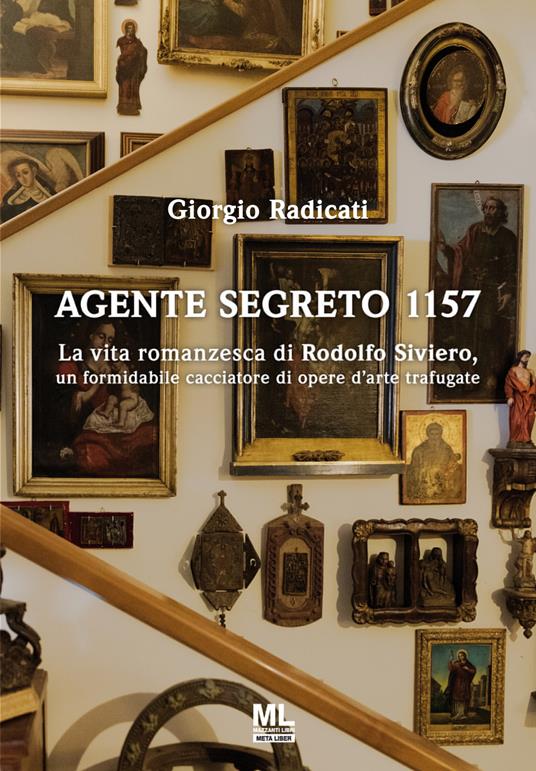 Agente segreto 1157. La vita romanzesca di Rodolfo Siviero, un formidabile cacciatore di opere d'arte trafugate - Giorgio Radicati - ebook