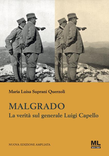 Malgrado. La verità sul generale Luigi Capello - Maria Luisa Suprani Querzoli - copertina