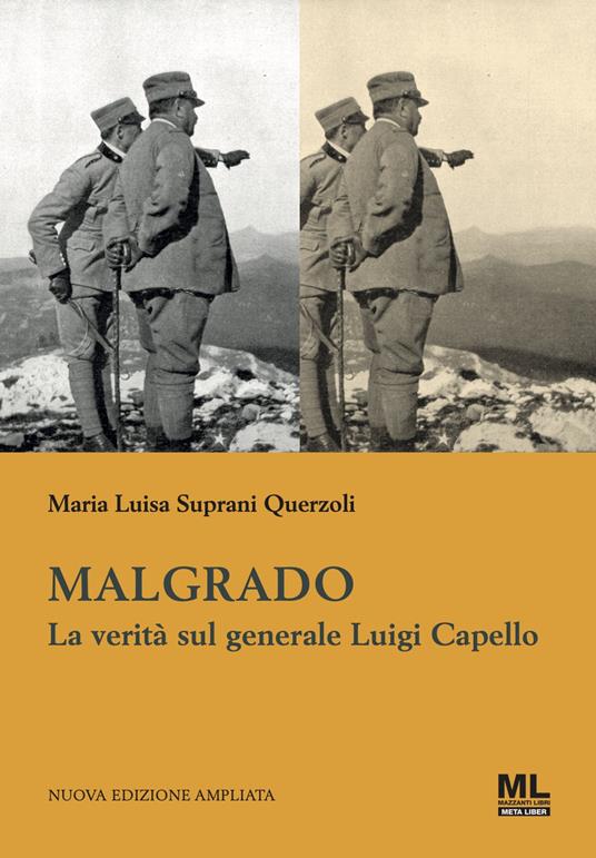 Malgrado. La verità sul generale Luigi Capello - Maria Luisa Suprani Querzoli - copertina