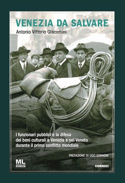 Venezia da salvare. I funzionari pubblici e la difesa dei beni culturali a Venezia e nel Veneto durante il primo conflitto mondiale - Antonio Vittorio Giacomini - copertina