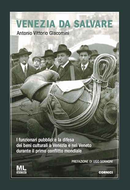 Venezia da salvare. I funzionari pubblici e la difesa dei beni culturali a Venezia e nel Veneto durante il primo conflitto mondiale - Antonio Vittorio Giacomini - ebook