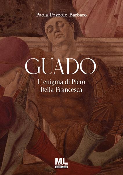 Guado. L'enigma di Piero Della Francesca. Ediz. speciale - Paola Pozzolo - copertina